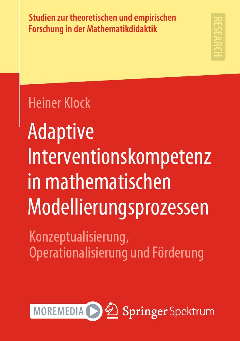 Titlebook: Adaptive Interventionskompetenz in mathematischen Modellierungsprozessen; Konzeptualisierung, Heiner Klock Book 2020 Der/die Herausgeber b Titlebook: Adaptive Interventionskompetenz in mathematischen Modellierungsprozessen; Konzeptualisierung, Heiner Klock Book 2020 Der/die Herausgeber b