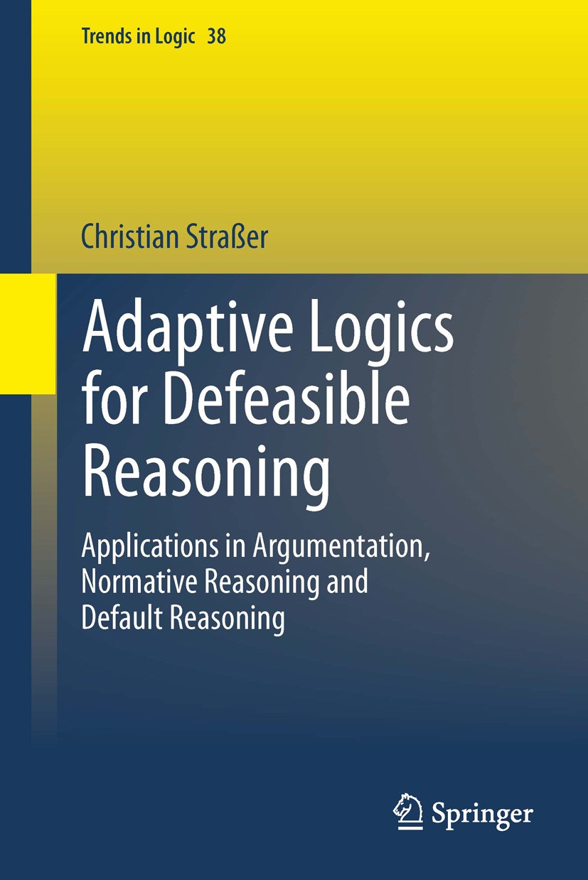 Titlebook: Adaptive Logics for Defeasible Reasoning; Applications in Argu Christian Straßer Book 2014 Springer International Publishing Switzerland 20 Titlebook: Adaptive Logics for Defeasible Reasoning; Applications in Argu Christian Straßer Book 2014 Springer International Publishing Switzerland 20