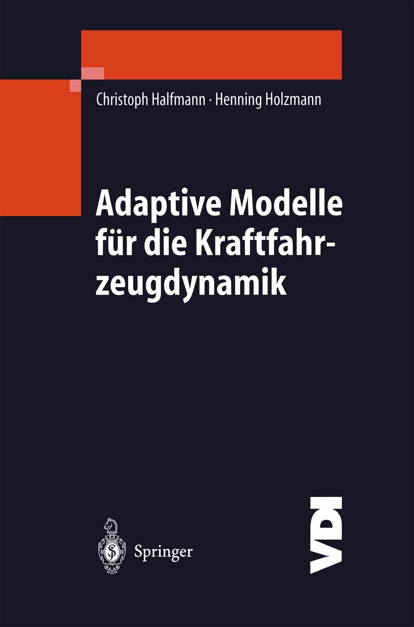Titlebook: Adaptive Modelle für die Kraftfahrzeugdynamik; Christoph Halfmann,Henning Holzmann Book 2003 Springer-Verlag Berlin Heidelberg 2003 Adapti Titlebook: Adaptive Modelle für die Kraftfahrzeugdynamik; Christoph Halfmann,Henning Holzmann Book 2003 Springer-Verlag Berlin Heidelberg 2003 Adapti