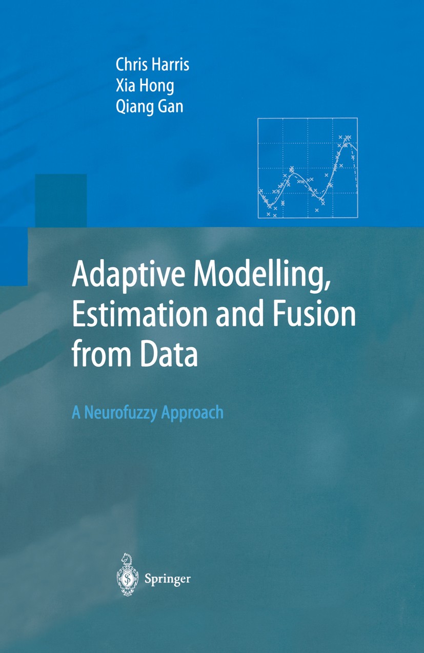 Titlebook: Adaptive Modelling, Estimation and Fusion from Data; A Neurofuzzy Approac Chris Harris,Xia Hong,Qiang Gan Book 2002 Springer-Verlag Berlin Titlebook: Adaptive Modelling, Estimation and Fusion from Data; A Neurofuzzy Approac Chris Harris,Xia Hong,Qiang Gan Book 2002 Springer-Verlag Berlin