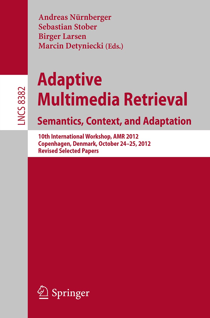 Titlebook: Adaptive Multimedia Retrieval: Semantics, Context, and Adaptation; 10th International W Andreas Nürnberger,Sebastian Stober,Marcin Detynie Titlebook: Adaptive Multimedia Retrieval: Semantics, Context, and Adaptation; 10th International W Andreas Nürnberger,Sebastian Stober,Marcin Detynie