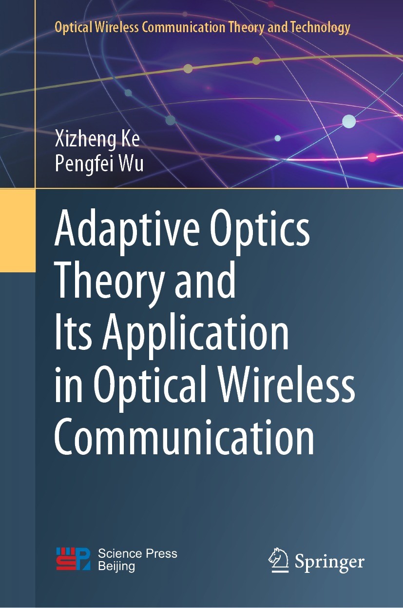 Titlebook: Adaptive Optics Theory and Its Application in Optical Wireless Communication; Xizheng Ke,Pengfei Wu Book 2022 Science Press 2022 Adaptive Titlebook: Adaptive Optics Theory and Its Application in Optical Wireless Communication; Xizheng Ke,Pengfei Wu Book 2022 Science Press 2022 Adaptive