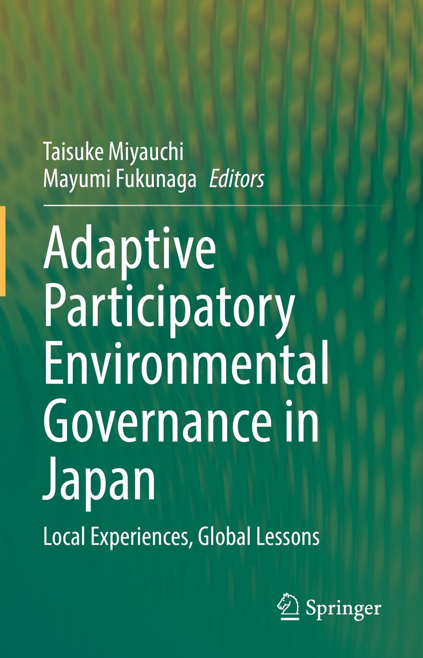 Titlebook: Adaptive Participatory Environmental Governance in Japan; Local Experiences, G Taisuke Miyauchi,Mayumi Fukunaga Book 2022 Springer Nature S Titlebook: Adaptive Participatory Environmental Governance in Japan; Local Experiences, G Taisuke Miyauchi,Mayumi Fukunaga Book 2022 Springer Nature S