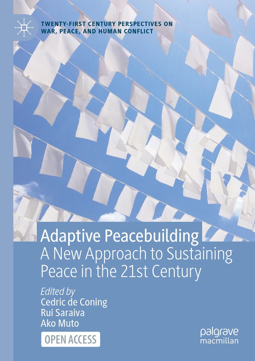 Titlebook: Adaptive Peacebuilding; A New Approach to Su Cedric de Coning,Rui Saraiva,Ako Muto Book‘‘‘‘‘‘‘‘ 2023 JICA Ogata Sadako Research Institute f Titlebook: Adaptive Peacebuilding; A New Approach to Su Cedric de Coning,Rui Saraiva,Ako Muto Book‘‘‘‘‘‘‘‘ 2023 JICA Ogata Sadako Research Institute f