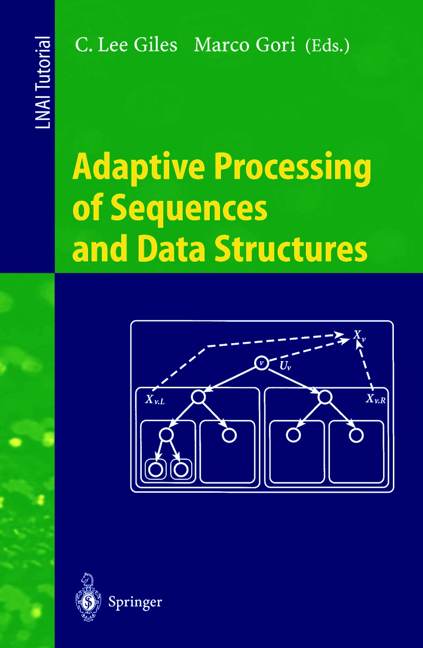Titlebook: Adaptive Processing of Sequences and Data Structures; International Summer C. Lee Giles,Marco Gori Textbook 1998 Springer-Verlag Berlin Hei Titlebook: Adaptive Processing of Sequences and Data Structures; International Summer C. Lee Giles,Marco Gori Textbook 1998 Springer-Verlag Berlin Hei