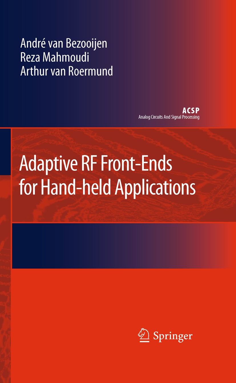 Titlebook: Adaptive RF Front-Ends for Hand-held Applications; Andre van Bezooijen,Reza Mahmoudi,Arthur van Roerm Book 2011 Springer Science+Business Titlebook: Adaptive RF Front-Ends for Hand-held Applications; Andre van Bezooijen,Reza Mahmoudi,Arthur van Roerm Book 2011 Springer Science+Business