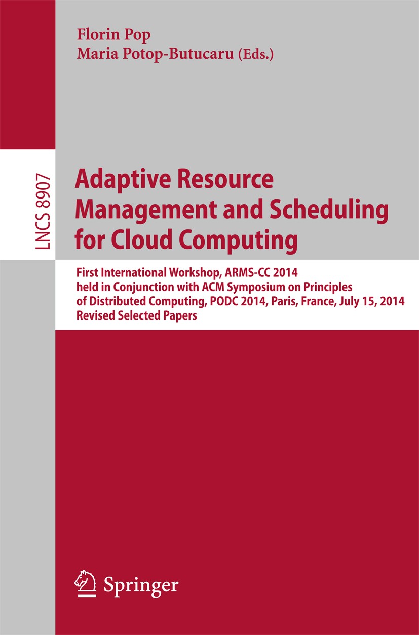 Titlebook: Adaptive Resource Management and Scheduling for Cloud Computing; First International Florin Pop,Maria Potop-Butucaru Conference proceeding Titlebook: Adaptive Resource Management and Scheduling for Cloud Computing; First International Florin Pop,Maria Potop-Butucaru Conference proceeding
