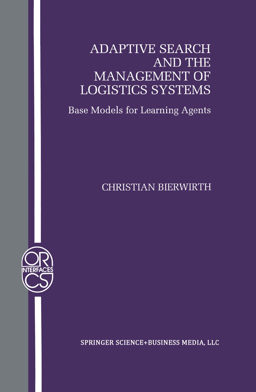 Titlebook: Adaptive Search and the Management of Logistic Systems; Base Models for Lear Christian Bierwirth Book 2000 Springer Science+Business Media Titlebook: Adaptive Search and the Management of Logistic Systems; Base Models for Lear Christian Bierwirth Book 2000 Springer Science+Business Media