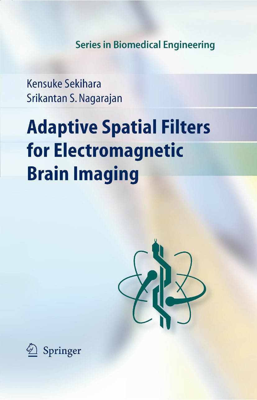 Titlebook: Adaptive Spatial Filters for Electromagnetic Brain Imaging; Kensuke Sekihara,Srikatan S. Nagarajan Book 2008 Springer-Verlag Berlin Heidel Titlebook: Adaptive Spatial Filters for Electromagnetic Brain Imaging; Kensuke Sekihara,Srikatan S. Nagarajan Book 2008 Springer-Verlag Berlin Heidel