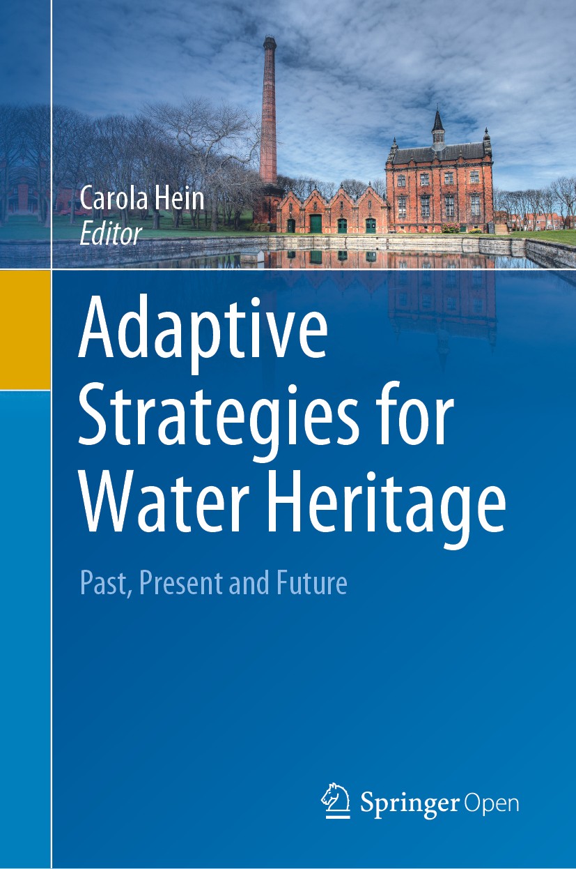 Titlebook: Adaptive Strategies for Water Heritage; Past, Present and Fu Carola Hein Book‘‘‘‘‘‘‘‘ 2020 The Editor(s) (if applicable) and the Author(s) Titlebook: Adaptive Strategies for Water Heritage; Past, Present and Fu Carola Hein Book‘‘‘‘‘‘‘‘ 2020 The Editor(s) (if applicable) and the Author(s)