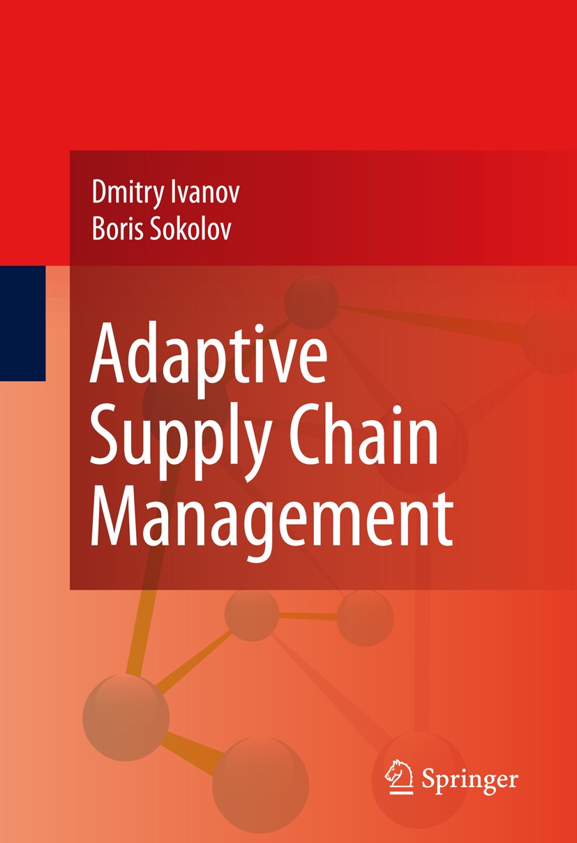 Titlebook: Adaptive Supply Chain Management; Dmitry Ivanov,Boris Sokolov Book 2010 Springer-Verlag London 2010 Adaptive Planning, Scheduling and Cont Titlebook: Adaptive Supply Chain Management; Dmitry Ivanov,Boris Sokolov Book 2010 Springer-Verlag London 2010 Adaptive Planning, Scheduling and Cont