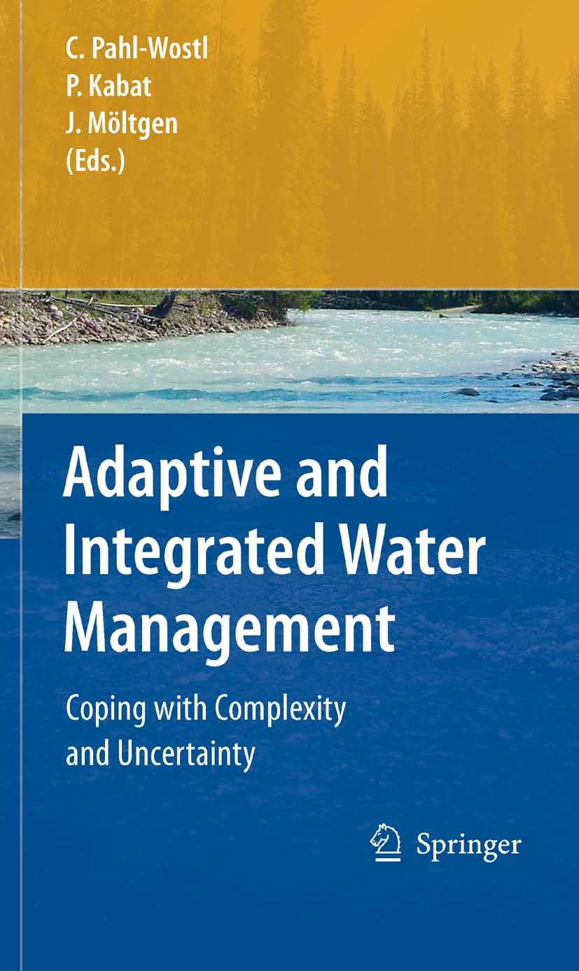 Titlebook: Adaptive and Integrated Water Management; Coping with Complexi Claudia Pahl-Wostl,Pavel Kabat,Jörn Möltgen Book 2008 Springer-Verlag Berlin Titlebook: Adaptive and Integrated Water Management; Coping with Complexi Claudia Pahl-Wostl,Pavel Kabat,Jörn Möltgen Book 2008 Springer-Verlag Berlin