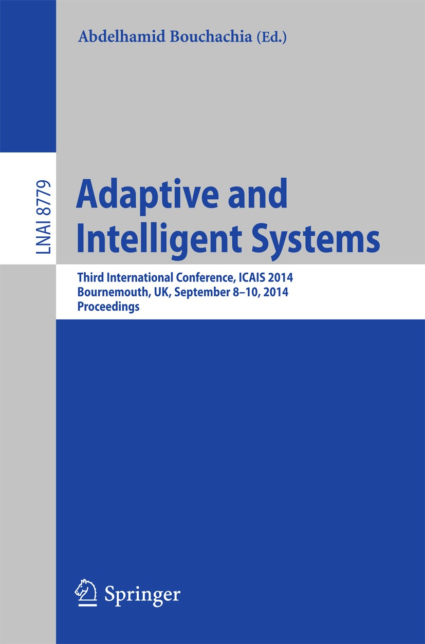 Titlebook: Adaptive and Intelligent Systems; Third International Abdelhamid Bouchachia Conference proceedings 2014 Springer International Publishing Titlebook: Adaptive and Intelligent Systems; Third International Abdelhamid Bouchachia Conference proceedings 2014 Springer International Publishing