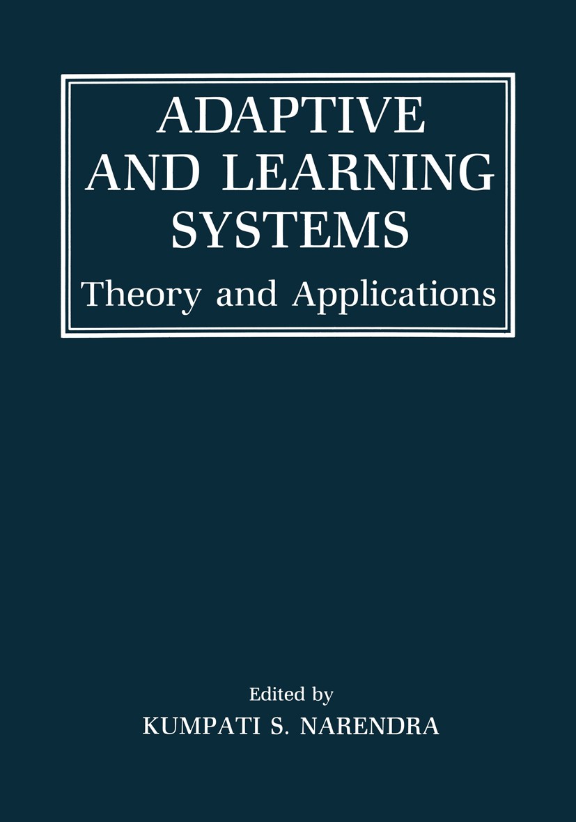 Titlebook: Adaptive and Learning Systems; Theory and Applicati Kumpati S. Narendra Book 1986 Springer Science+Business Media New York 1986 Adaptive co Titlebook: Adaptive and Learning Systems; Theory and Applicati Kumpati S. Narendra Book 1986 Springer Science+Business Media New York 1986 Adaptive co