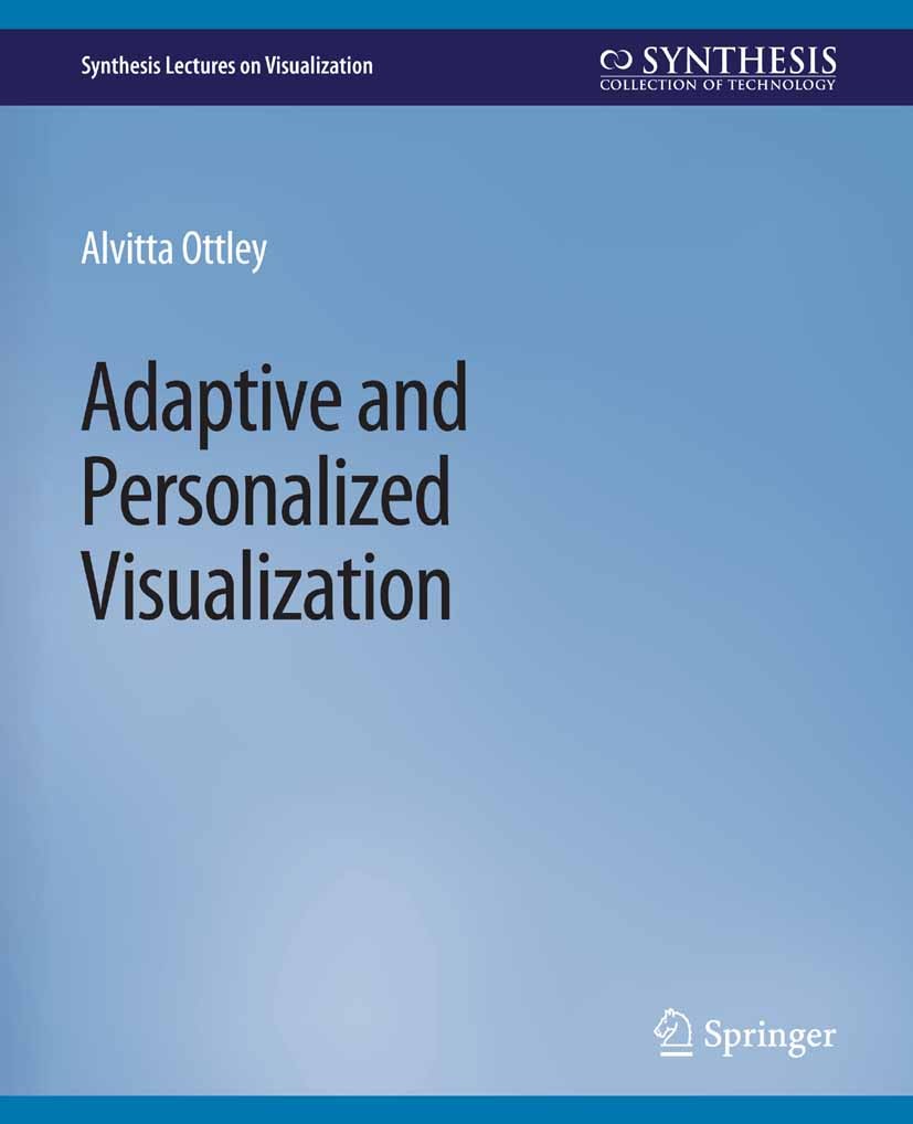 Titlebook: Adaptive and Personalized Visualization; Alvitta Ottley Book 2020 Springer Nature Switzerland AG 2020 Titlebook: Adaptive and Personalized Visualization; Alvitta Ottley Book 2020 Springer Nature Switzerland AG 2020