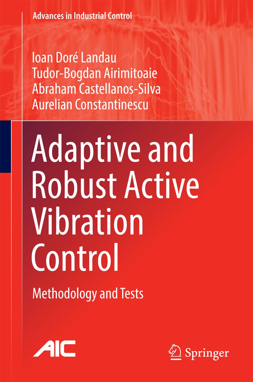 Titlebook: Adaptive and Robust Active Vibration Control; Methodology and Test Ioan Doré Landau,Tudor-Bogdan Airimițoaie,Aurelian Book 2017 Springer In Titlebook: Adaptive and Robust Active Vibration Control; Methodology and Test Ioan Doré Landau,Tudor-Bogdan Airimițoaie,Aurelian Book 2017 Springer In