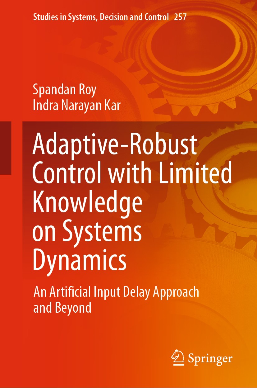 Titlebook: Adaptive-Robust Control with Limited Knowledge on Systems Dynamics; An Artificial Input Spandan Roy,Indra Narayan Kar Book 2020 Springer N Titlebook: Adaptive-Robust Control with Limited Knowledge on Systems Dynamics; An Artificial Input Spandan Roy,Indra Narayan Kar Book 2020 Springer N