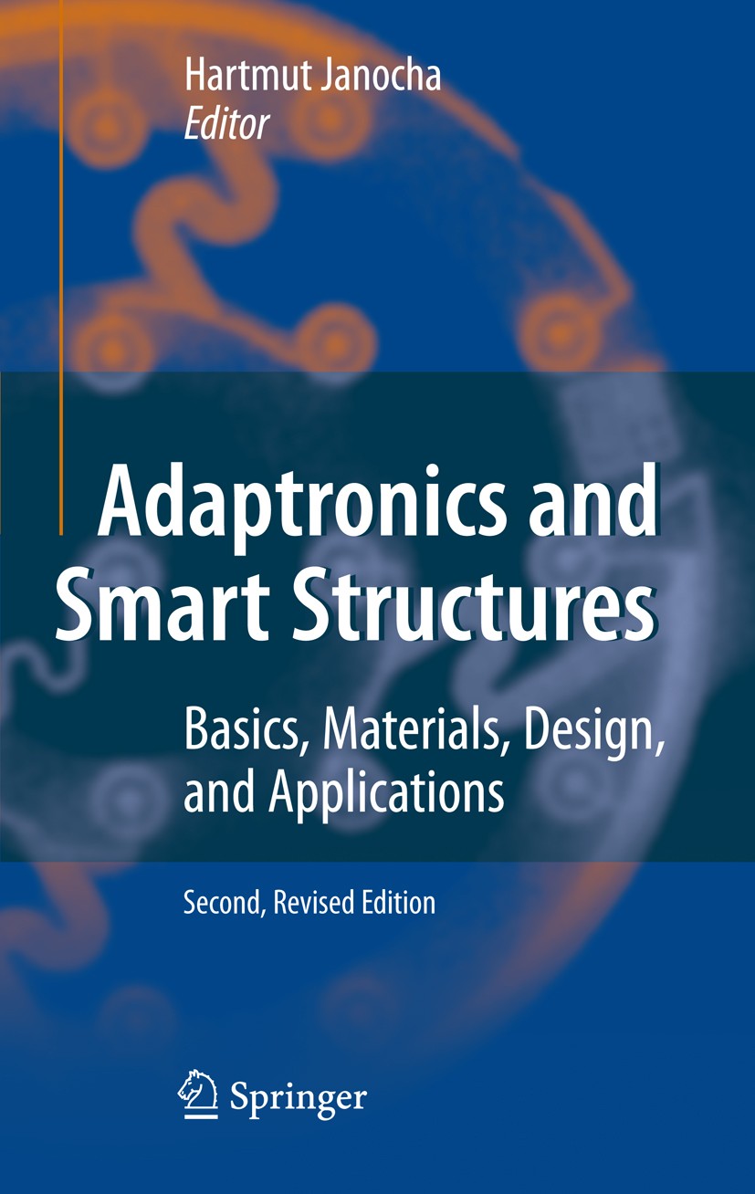 Titlebook: Adaptronics and Smart Structures; Basics, Materials, D Hartmut Janocha Book 2007Latest edition Springer-Verlag Berlin Heidelberg 2007 Activ Titlebook: Adaptronics and Smart Structures; Basics, Materials, D Hartmut Janocha Book 2007Latest edition Springer-Verlag Berlin Heidelberg 2007 Activ