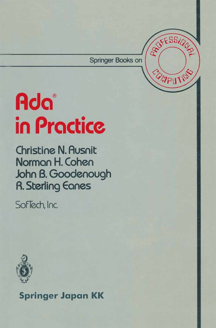 Titlebook: Ada® in Practice; Christine N. Ausnit,Norman H. Cohen,R. Sterling Ea Book 1985 Springer Japan 1985 Ada.Strings.compiler.constraint.data ab Titlebook: Ada® in Practice; Christine N. Ausnit,Norman H. Cohen,R. Sterling Ea Book 1985 Springer Japan 1985 Ada.Strings.compiler.constraint.data ab