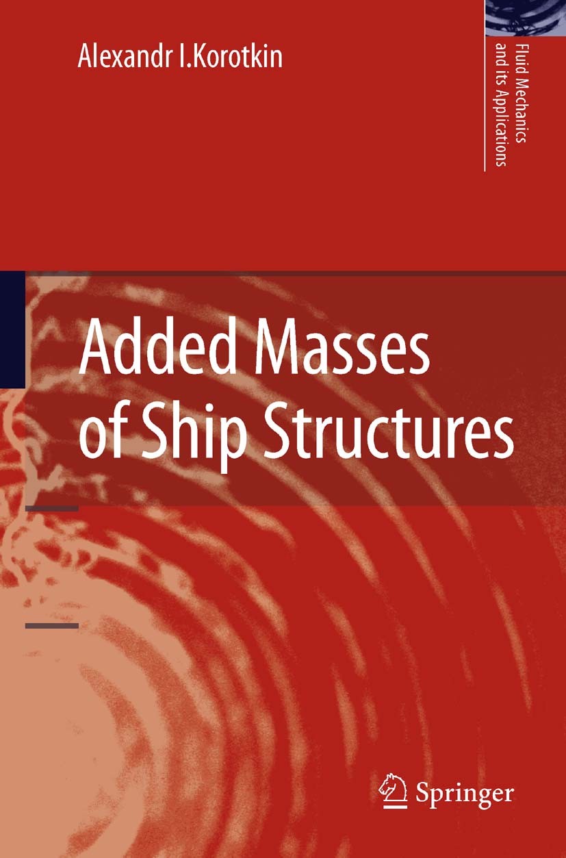 Titlebook: Added Masses of Ship Structures; Alexandr I. Korotkin Book 2009 Springer Science+Business Media B.V. 2009 Marine.Profil.Theoretical and e Titlebook: Added Masses of Ship Structures; Alexandr I. Korotkin Book 2009 Springer Science+Business Media B.V. 2009 Marine.Profil.Theoretical and e