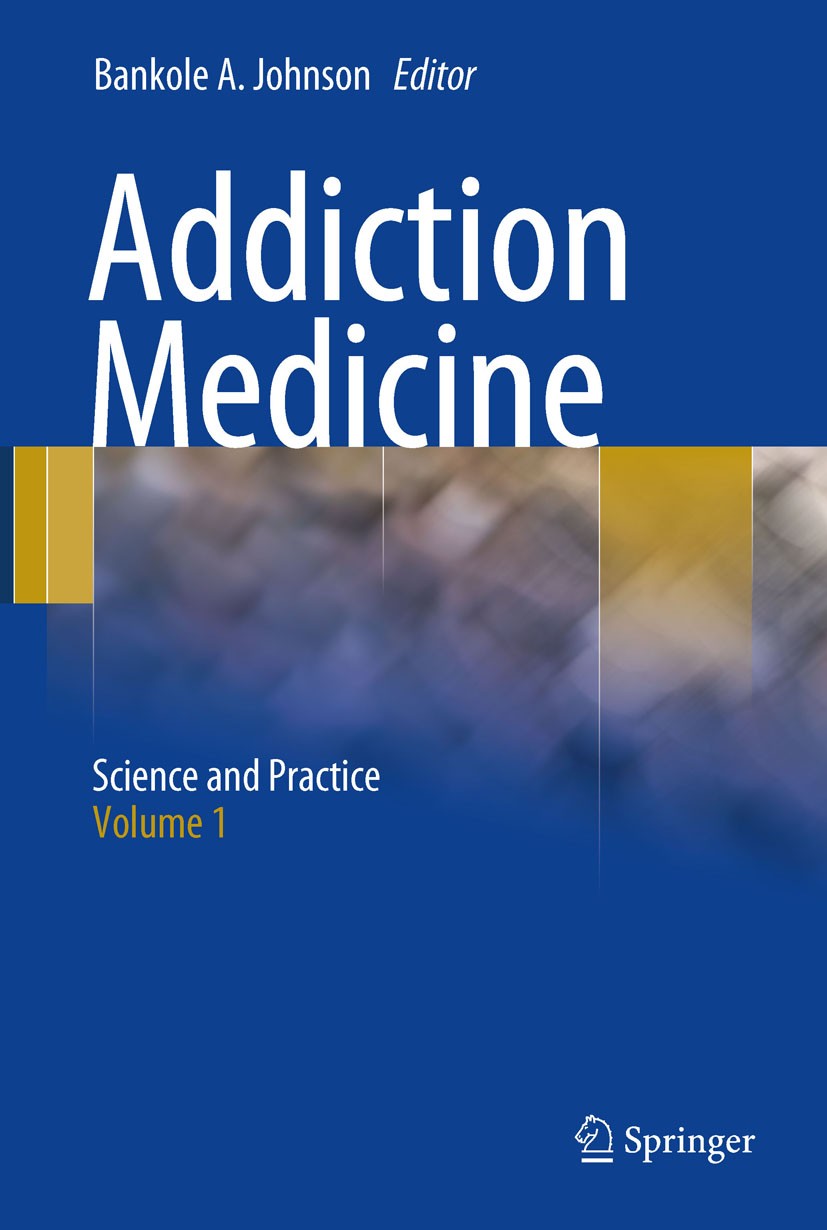Titlebook: Addiction Medicine; Science and Practice Bankole A. Johnson Book 2011 Springer Science+Business Media, LLC 2011 Addiction.Addiction Disorde Titlebook: Addiction Medicine; Science and Practice Bankole A. Johnson Book 2011 Springer Science+Business Media, LLC 2011 Addiction.Addiction Disorde