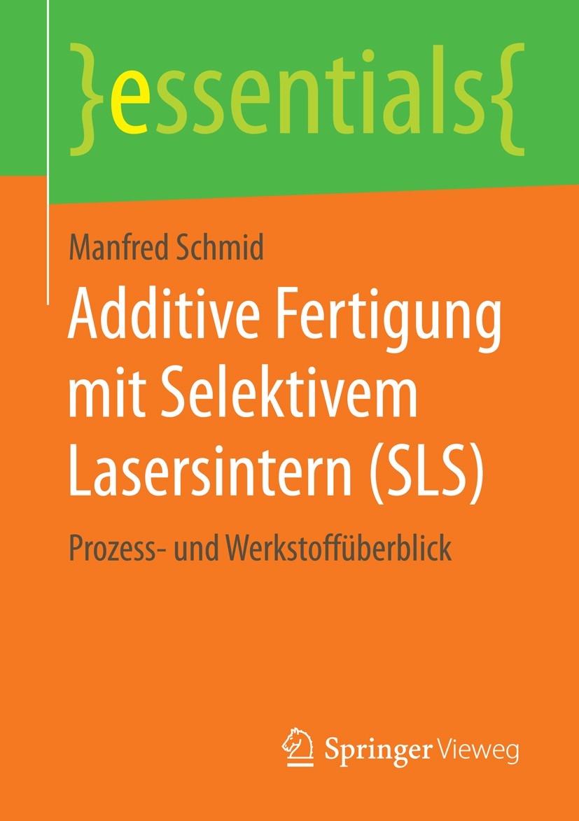 Titlebook: Additive Fertigung mit Selektivem Lasersintern (SLS); Prozess- und Werksto Manfred Schmid Book 2015 Springer Fachmedien Wiesbaden GmbH, ein Titlebook: Additive Fertigung mit Selektivem Lasersintern (SLS); Prozess- und Werksto Manfred Schmid Book 2015 Springer Fachmedien Wiesbaden GmbH, ein