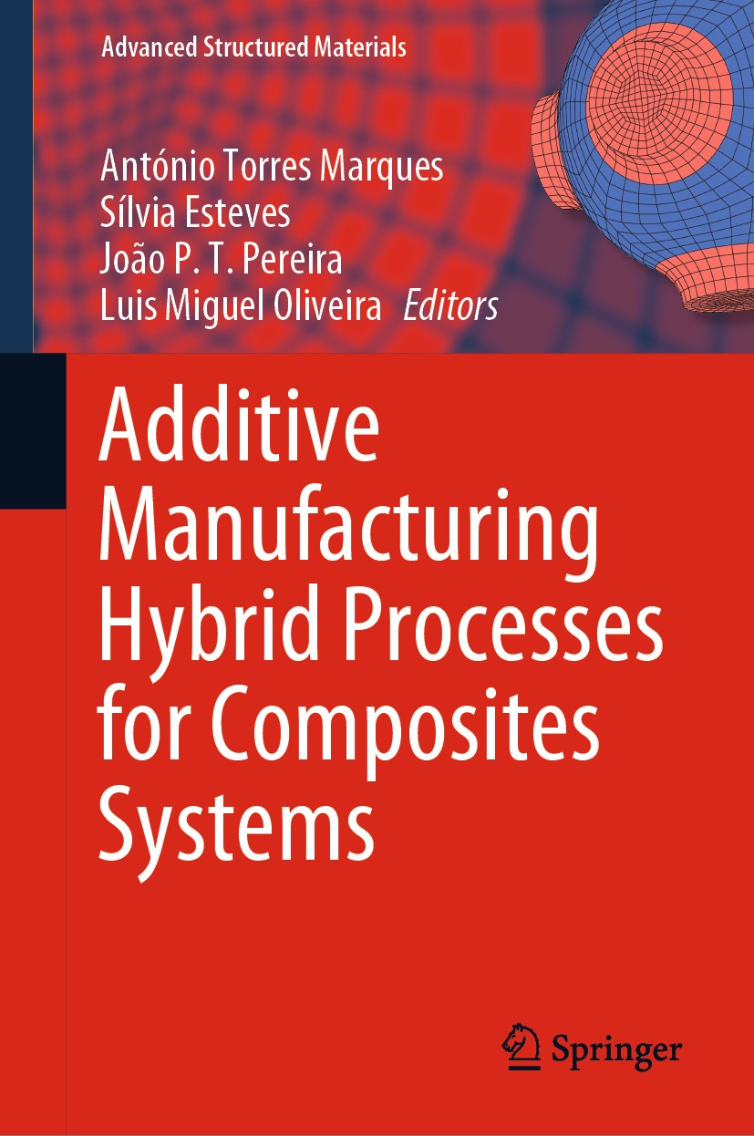 Titlebook: Additive Manufacturing Hybrid Processes for Composites Systems; António Torres Marques,Sílvia Esteves,Luis Miguel Book 2020 The Editor(s) Titlebook: Additive Manufacturing Hybrid Processes for Composites Systems; António Torres Marques,Sílvia Esteves,Luis Miguel Book 2020 The Editor(s)