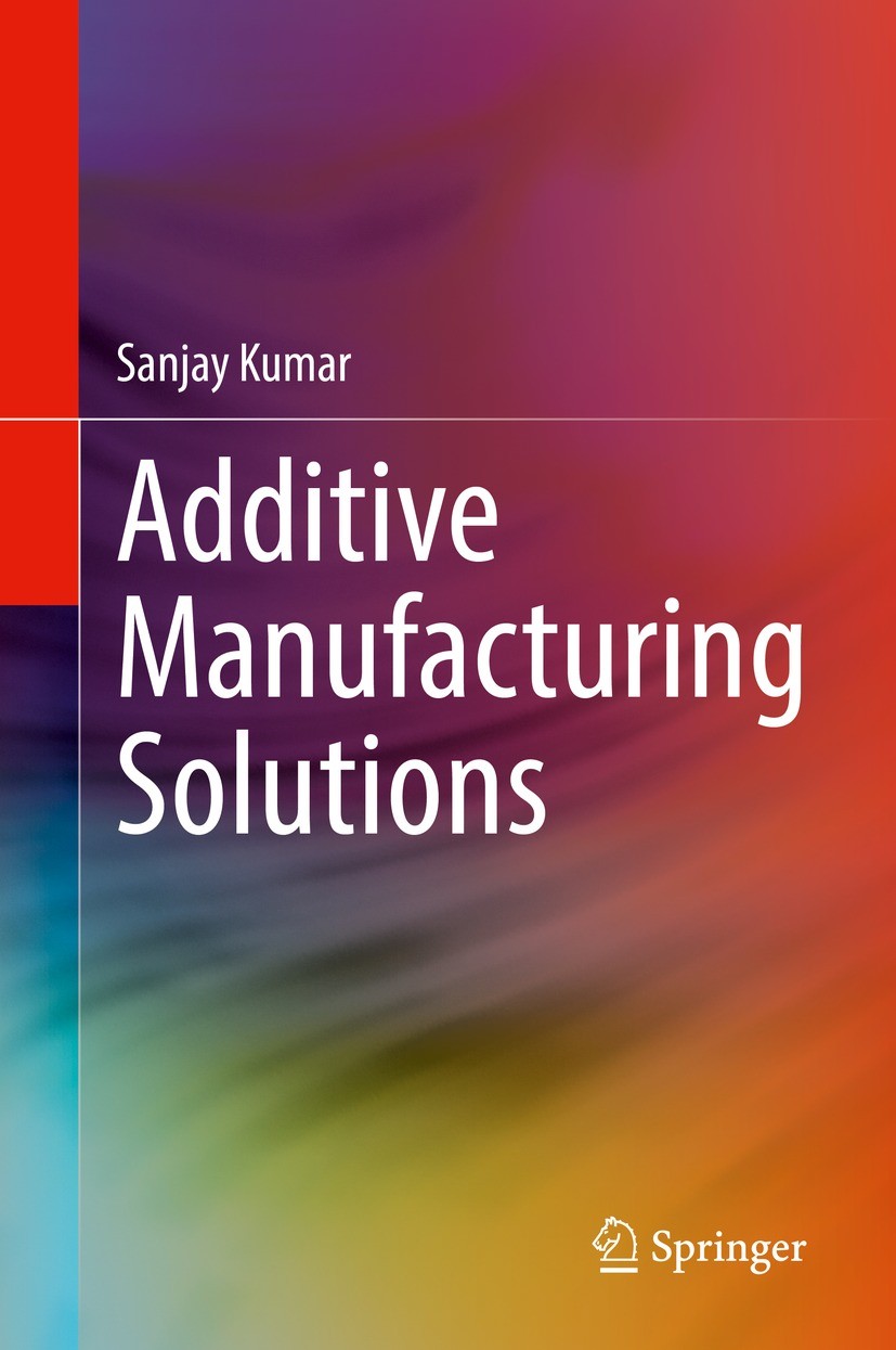 Titlebook: Additive Manufacturing Solutions; Sanjay Kumar Book 2022 The Editor(s) (if applicable) and The Author(s), under exclusive license to Sprin Titlebook: Additive Manufacturing Solutions; Sanjay Kumar Book 2022 The Editor(s) (if applicable) and The Author(s), under exclusive license to Sprin