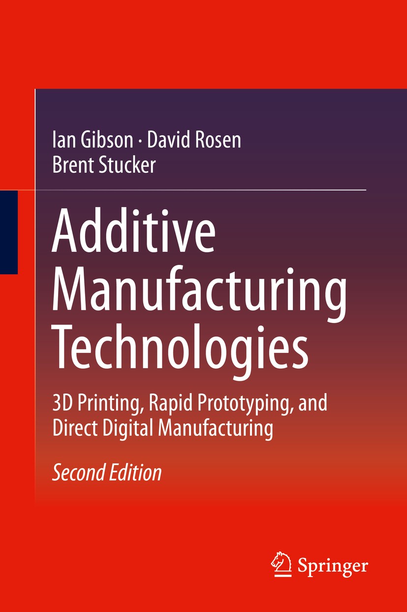 Titlebook: Additive Manufacturing Technologies; 3D Printing, Rapid P Ian Gibson,David Rosen,Brent Stucker Textbook 20152nd edition Springer Science+Bu Titlebook: Additive Manufacturing Technologies; 3D Printing, Rapid P Ian Gibson,David Rosen,Brent Stucker Textbook 20152nd edition Springer Science+Bu