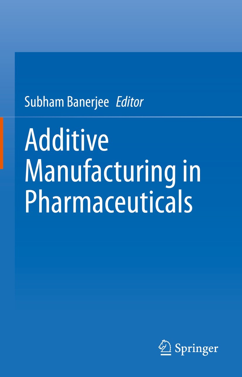 Titlebook: Additive Manufacturing in Pharmaceuticals; Subham Banerjee Book 2023 The Editor(s) (if applicable) and The Author(s), under exclusive lice Titlebook: Additive Manufacturing in Pharmaceuticals; Subham Banerjee Book 2023 The Editor(s) (if applicable) and The Author(s), under exclusive lice