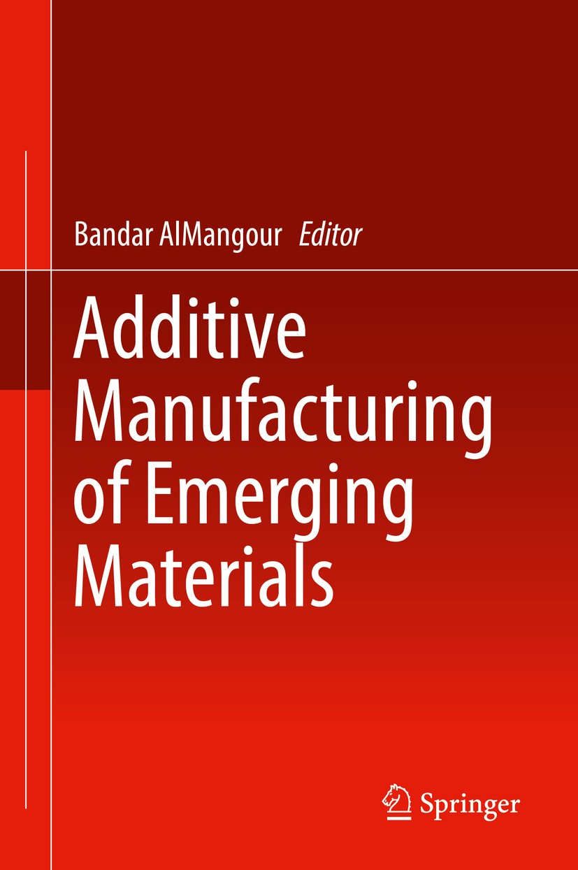 Titlebook: Additive Manufacturing of Emerging Materials; Bandar AlMangour Book 2019 Springer International Publishing AG, part of Springer Nature 201 Titlebook: Additive Manufacturing of Emerging Materials; Bandar AlMangour Book 2019 Springer International Publishing AG, part of Springer Nature 201