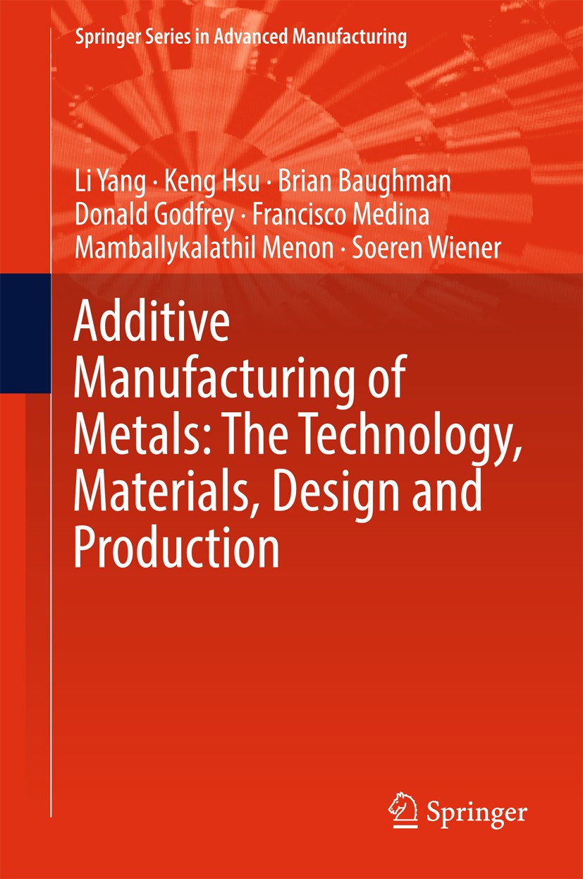 Titlebook: Additive Manufacturing of Metals: The Technology, Materials, Design and Production; Li Yang,Keng Hsu,Soeren Wiener Textbook 2017 Springer Titlebook: Additive Manufacturing of Metals: The Technology, Materials, Design and Production; Li Yang,Keng Hsu,Soeren Wiener Textbook 2017 Springer
