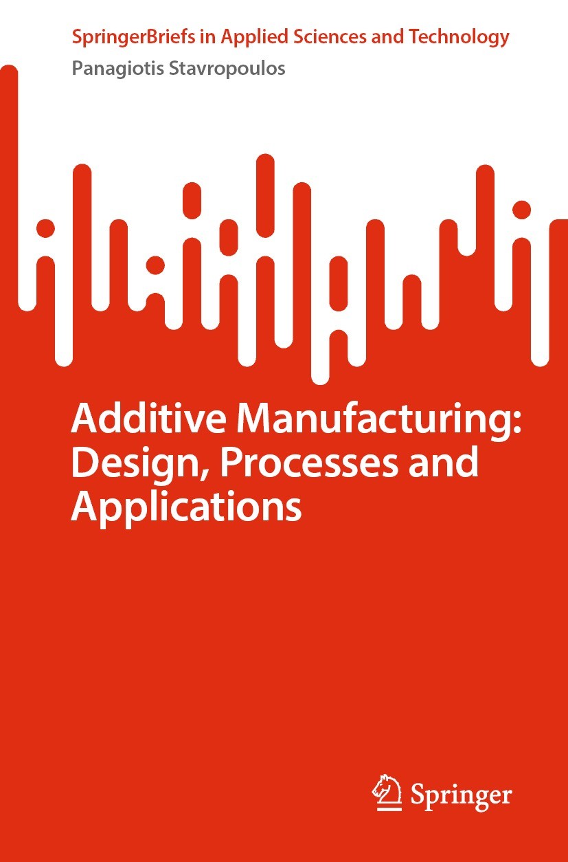 Titlebook: Additive Manufacturing: Design, Processes and Applications; Panagiotis Stavropoulos Book 2023 The Editor(s) (if applicable) and The Author Titlebook: Additive Manufacturing: Design, Processes and Applications; Panagiotis Stavropoulos Book 2023 The Editor(s) (if applicable) and The Author
