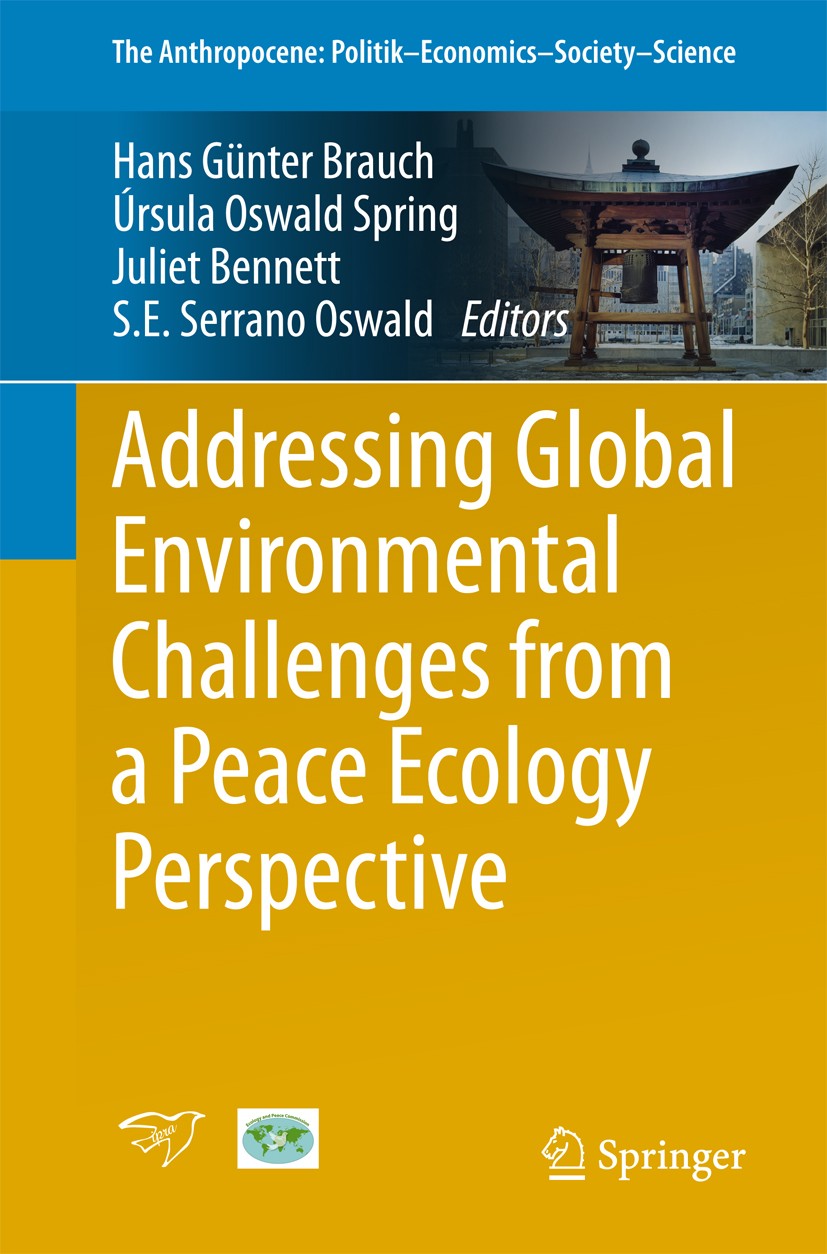 Titlebook: Addressing Global Environmental Challenges from a Peace Ecology Perspective; Hans Günter Brauch,Úrsula Oswald Spring,Serena Eré Book 2016 Titlebook: Addressing Global Environmental Challenges from a Peace Ecology Perspective; Hans Günter Brauch,Úrsula Oswald Spring,Serena Eré Book 2016