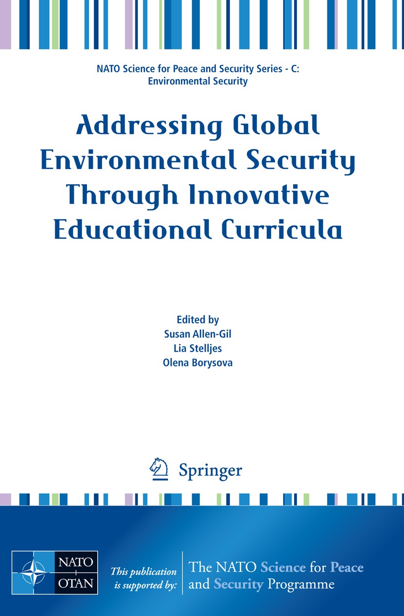 Titlebook: Addressing Global Environmental Security Through Innovative Educational Curricula; Susan Allen-Gil,Lia Stelljes,Olena Borysova Conference Titlebook: Addressing Global Environmental Security Through Innovative Educational Curricula; Susan Allen-Gil,Lia Stelljes,Olena Borysova Conference
