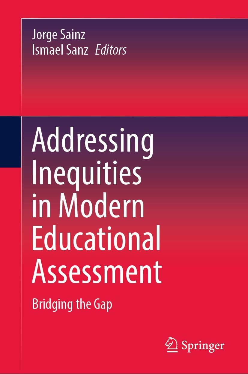 Titlebook: Addressing Inequities in Modern Educational Assessment; Bridging the Gap Jorge Sainz,Ismael Sanz Book 2023 The Editor(s) (if applicable) an Titlebook: Addressing Inequities in Modern Educational Assessment; Bridging the Gap Jorge Sainz,Ismael Sanz Book 2023 The Editor(s) (if applicable) an