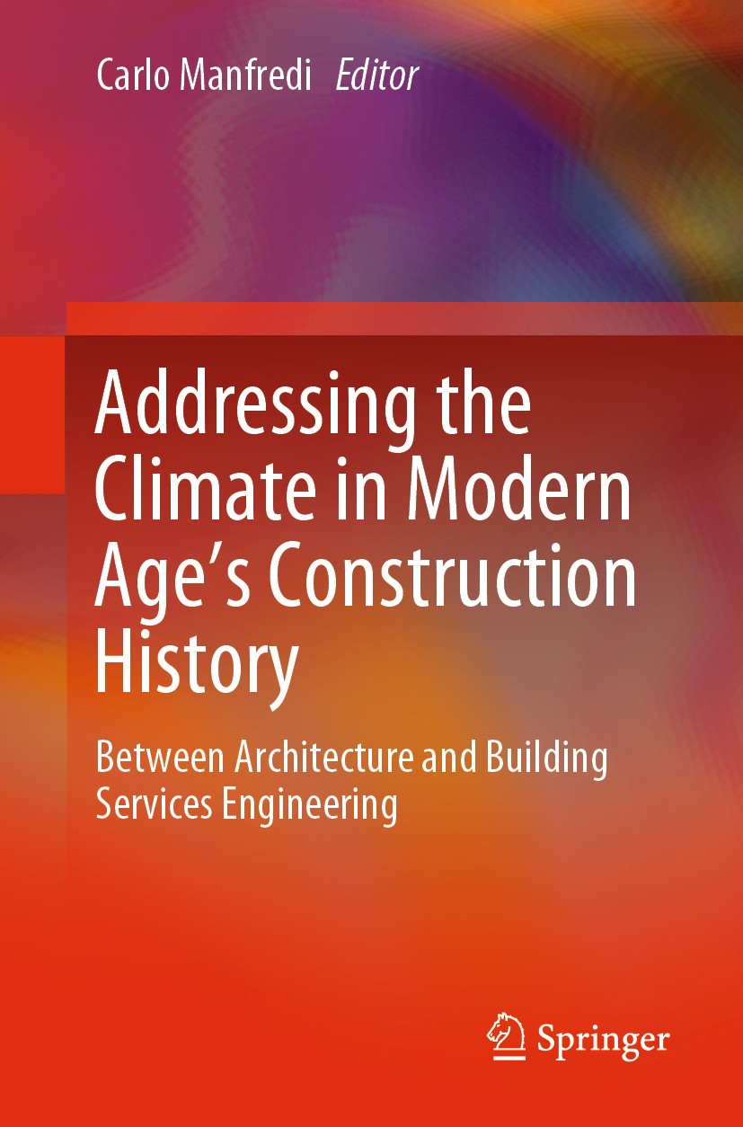 Titlebook: Addressing the Climate in Modern Age‘s Construction History; Between Architecture Carlo Manfredi Book 2019 Springer Nature Switzerland AG 2 Titlebook: Addressing the Climate in Modern Age‘s Construction History; Between Architecture Carlo Manfredi Book 2019 Springer Nature Switzerland AG 2