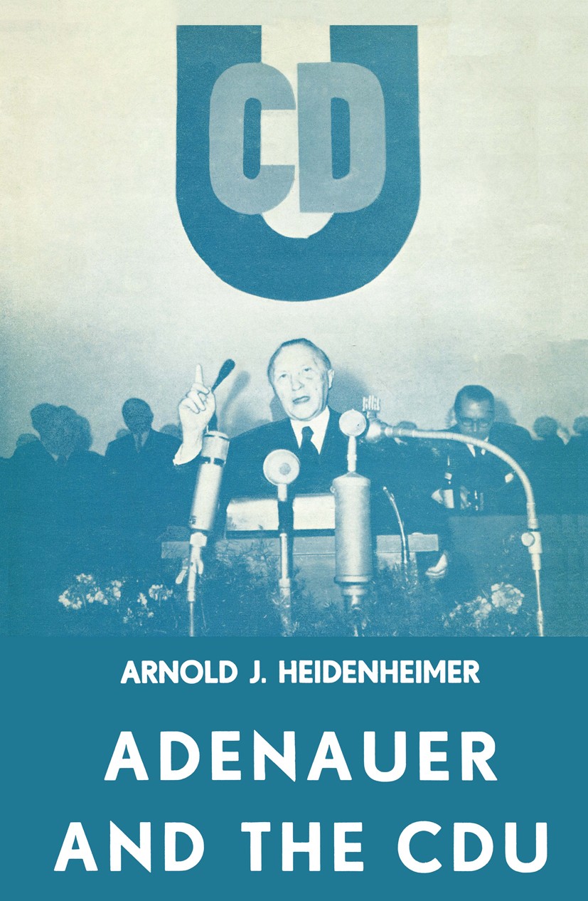Titlebook: Adenauer and the CDU; The Rise of the Lead Arnold J. Heidenheimer Book 1960 Martinus Nijhoff, The Hague, Netherlands 1960 Berlin.CDU.German Titlebook: Adenauer and the CDU; The Rise of the Lead Arnold J. Heidenheimer Book 1960 Martinus Nijhoff, The Hague, Netherlands 1960 Berlin.CDU.German