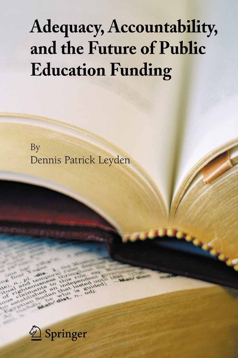 Titlebook: Adequacy, Accountability, and the Future of Public Education Funding; Dennis Patrick Leyden Textbook 2005 Springer-Verlag US 2005 ETA.atte Titlebook: Adequacy, Accountability, and the Future of Public Education Funding; Dennis Patrick Leyden Textbook 2005 Springer-Verlag US 2005 ETA.atte