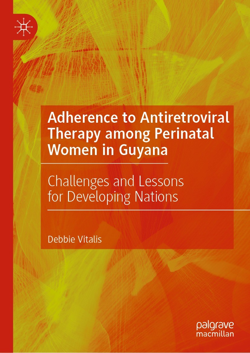 Titlebook: Adherence to Antiretroviral Therapy among Perinatal Women in Guyana; Challenges and Lesso Debbie Vitalis Book 2021 The Editor(s) (if applic Titlebook: Adherence to Antiretroviral Therapy among Perinatal Women in Guyana; Challenges and Lesso Debbie Vitalis Book 2021 The Editor(s) (if applic