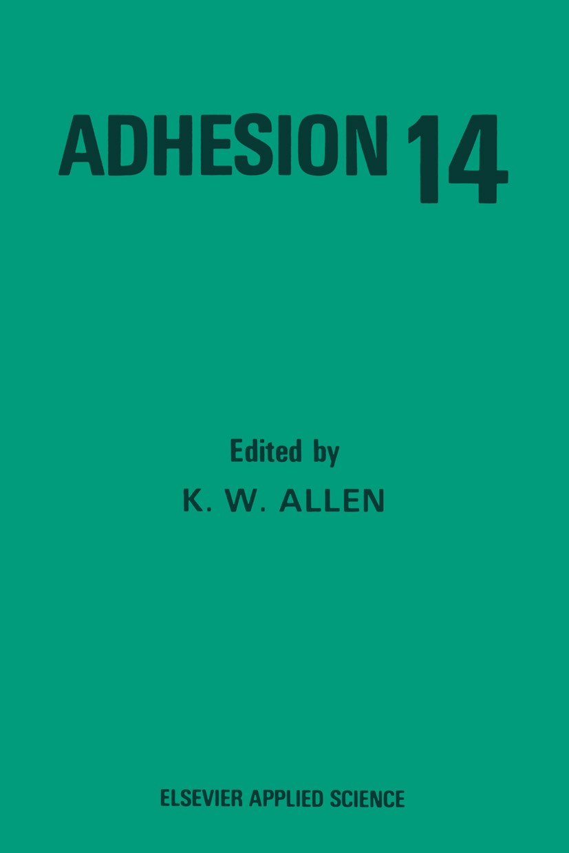 Titlebook: Adhesion 14; K. W. Allen Book 1990 Elsevier Science Publishers Ltd 1990 bridge.computer.design.engine.fluid.fracture mechanics.iron.mechan Titlebook: Adhesion 14; K. W. Allen Book 1990 Elsevier Science Publishers Ltd 1990 bridge.computer.design.engine.fluid.fracture mechanics.iron.mechan