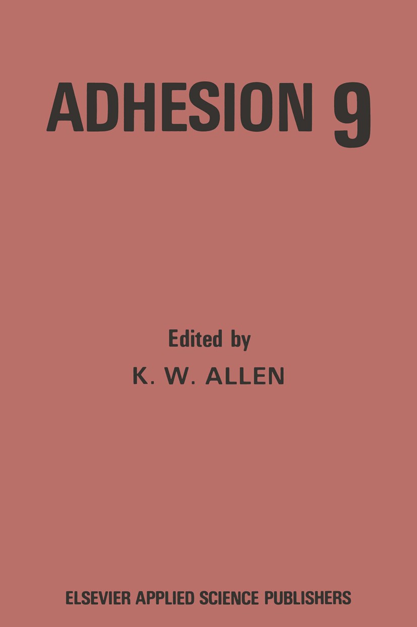 Titlebook: Adhesion 9; K. W. Allen Book 1984 Elsevier Applied Science Publishers Ltd 1984 Copolymer.Polymer.Polyurethan.Polyurethane.microscopy.spect Titlebook: Adhesion 9; K. W. Allen Book 1984 Elsevier Applied Science Publishers Ltd 1984 Copolymer.Polymer.Polyurethan.Polyurethane.microscopy.spect