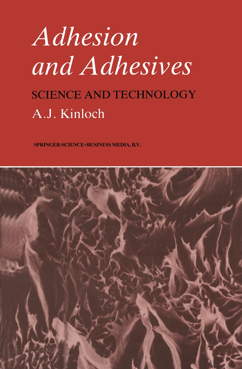 Titlebook: Adhesion and Adhesives; Science and Technolo A. J. Kinloch Book 1987 A. J. Kinloch 1987 design.fatigue.fracture mechanics.mechanics.modelin Titlebook: Adhesion and Adhesives; Science and Technolo A. J. Kinloch Book 1987 A. J. Kinloch 1987 design.fatigue.fracture mechanics.mechanics.modelin