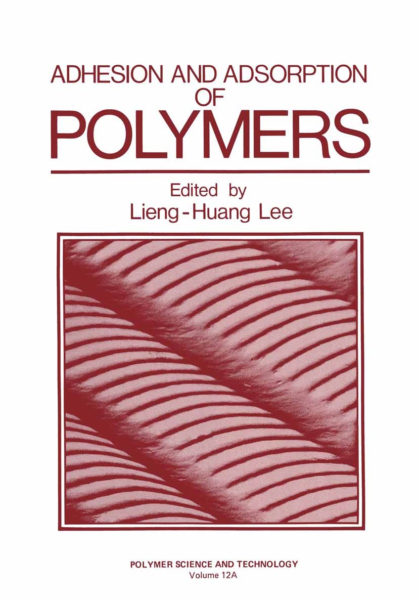 Titlebook: Adhesion and Adsorption of Polymers; Lieng-Huang Lee Book 1980 Plenum Press, New York 1980 Copolymer.Elastomer.Polyisobutylen.dynamics.ela Titlebook: Adhesion and Adsorption of Polymers; Lieng-Huang Lee Book 1980 Plenum Press, New York 1980 Copolymer.Elastomer.Polyisobutylen.dynamics.ela