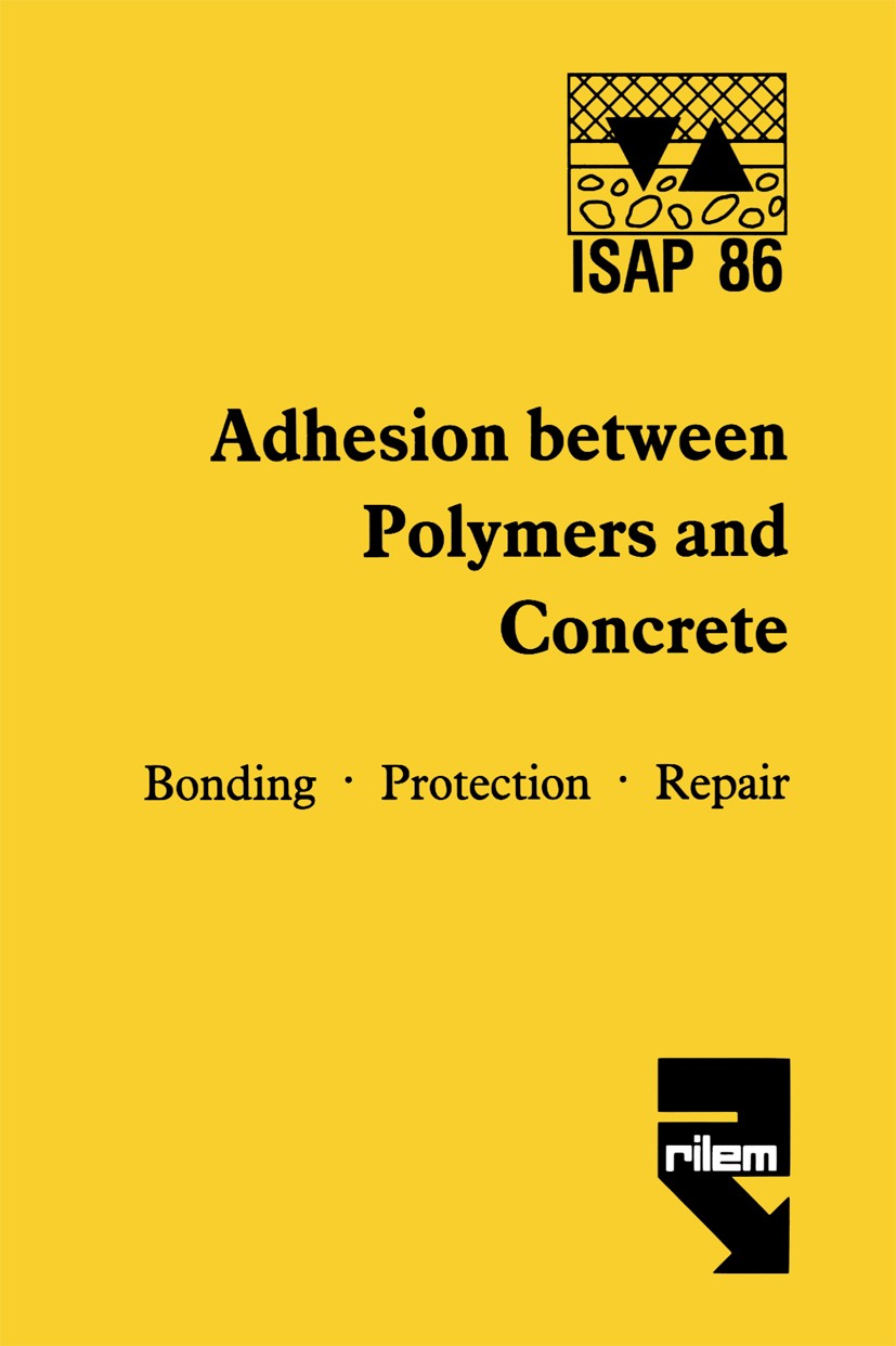Titlebook: Adhesion between polymers and concrete / Adhésion entre polymères et béton; Bonding · Protection H. R. Sasse (Chairman) Book 1986 Springer Titlebook: Adhesion between polymers and concrete / Adhésion entre polymères et béton; Bonding · Protection H. R. Sasse (Chairman) Book 1986 Springer