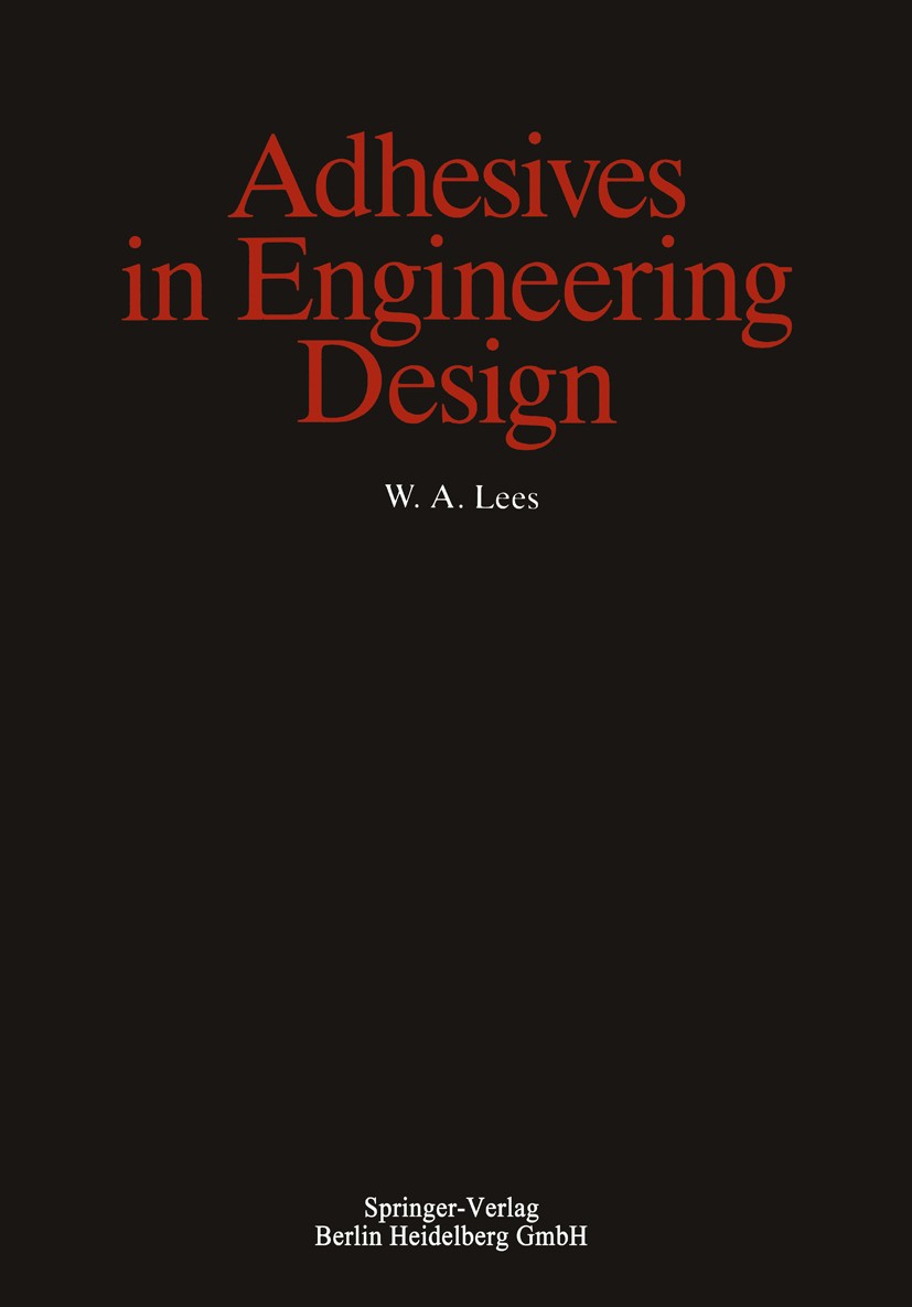 Titlebook: Adhesives in Engineering Design; W. A. Lees Book 1984 W. A. Lees 1984 Engineering.Fitting.design.engineering design.mechanism.production.s Titlebook: Adhesives in Engineering Design; W. A. Lees Book 1984 W. A. Lees 1984 Engineering.Fitting.design.engineering design.mechanism.production.s