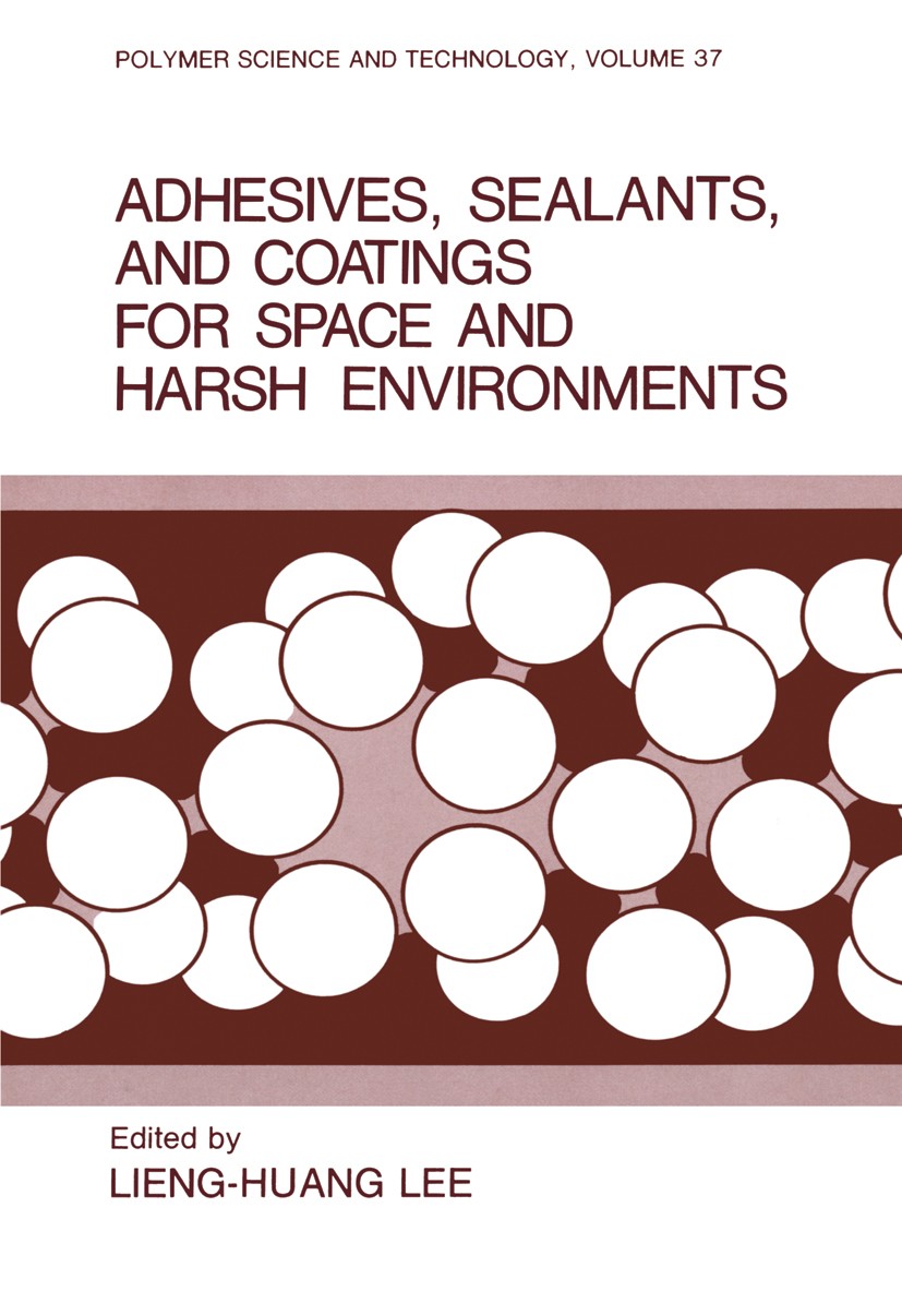 Titlebook: Adhesives, Sealants, and Coatings for Space and Harsh Environments; Lieng-Huang Lee Book 1988 Springer Science+Business Media New York 198 Titlebook: Adhesives, Sealants, and Coatings for Space and Harsh Environments; Lieng-Huang Lee Book 1988 Springer Science+Business Media New York 198