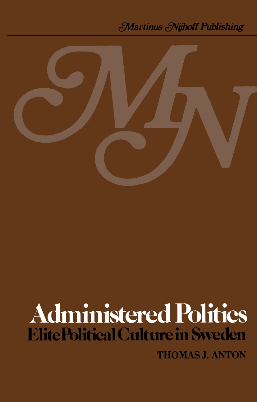 Titlebook: Administered Politics; Elite Political Cult Thomas J. Anton Book 1980 Martinus Nijhoff Publishing 1980 Civil Servant.Policy.Society and Pow Titlebook: Administered Politics; Elite Political Cult Thomas J. Anton Book 1980 Martinus Nijhoff Publishing 1980 Civil Servant.Policy.Society and Pow
