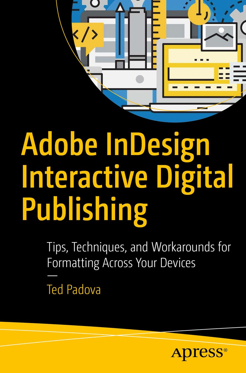 Titlebook: Adobe InDesign Interactive Digital Publishing; Tips, Techniques, an Ted Padova Book 2017 Ted Padova 2017 Digital Publishing.Interactive Doc Titlebook: Adobe InDesign Interactive Digital Publishing; Tips, Techniques, an Ted Padova Book 2017 Ted Padova 2017 Digital Publishing.Interactive Doc
