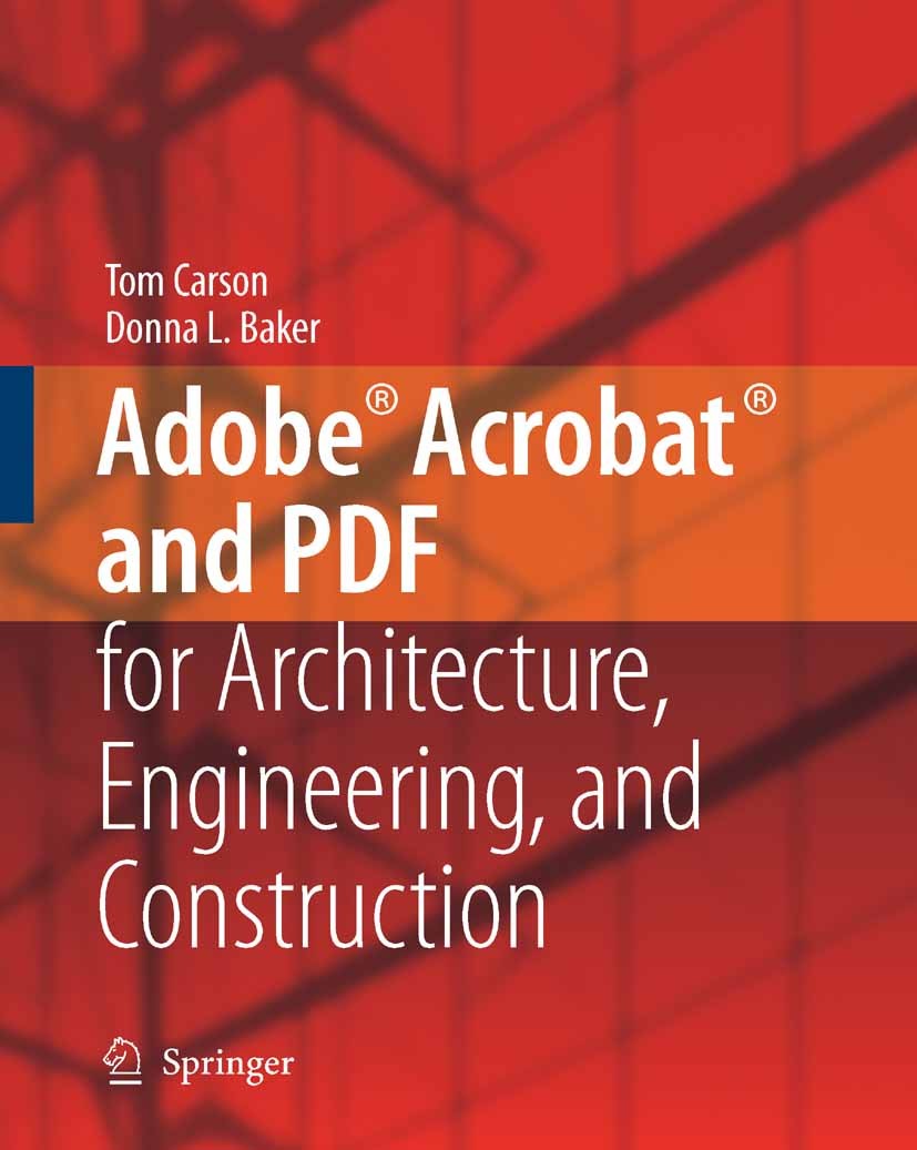 Titlebook: Adobe® Acrobat® and PDF for Architecture, Engineering, and Construction; Tom Carson,Donna L. Baker Book 2006 Springer-Verlag London 2006 P Titlebook: Adobe® Acrobat® and PDF for Architecture, Engineering, and Construction; Tom Carson,Donna L. Baker Book 2006 Springer-Verlag London 2006 P
